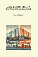 United States Steel: A Corporation with a Soul