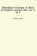 Woodburn Grange: A story of English country life; vol. 1 of 3