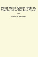 Motor Matt's Queer Find; or, The Secret of the Iron Chest