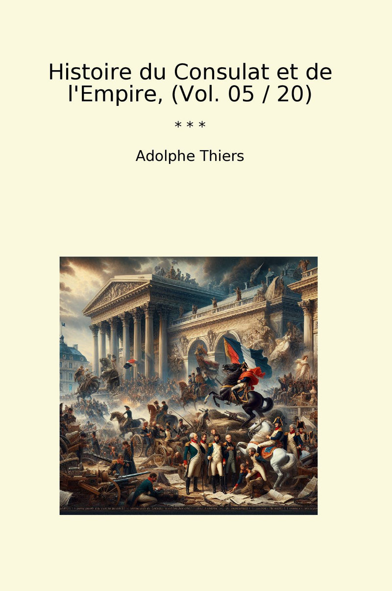 Histoire du Consulat et de l'Empire, (Vol. 05 / 20)