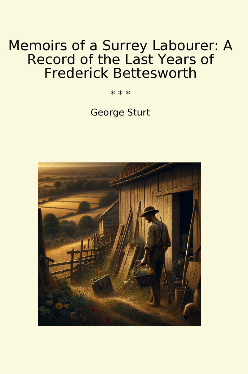 Memoirs of a Surrey Labourer: A Record of the Last Years of Frederick Bettesworth