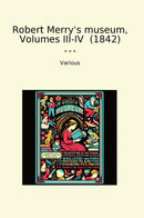 Robert Merry's museum, Volumes III-IV  (1842)