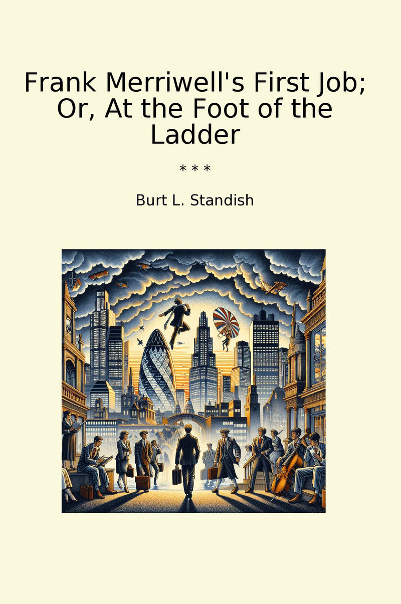Frank Merriwell's First Job; Or, At the Foot of the Ladder