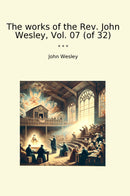 The works of the Rev. John Wesley, Vol. 07 (of 32)