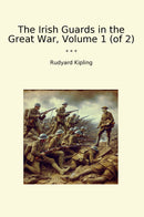 The Irish Guards in the Great War, Volume 1 (of 2)