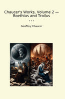 Chaucer's Works, Volume 2 — Boethius and Troilus