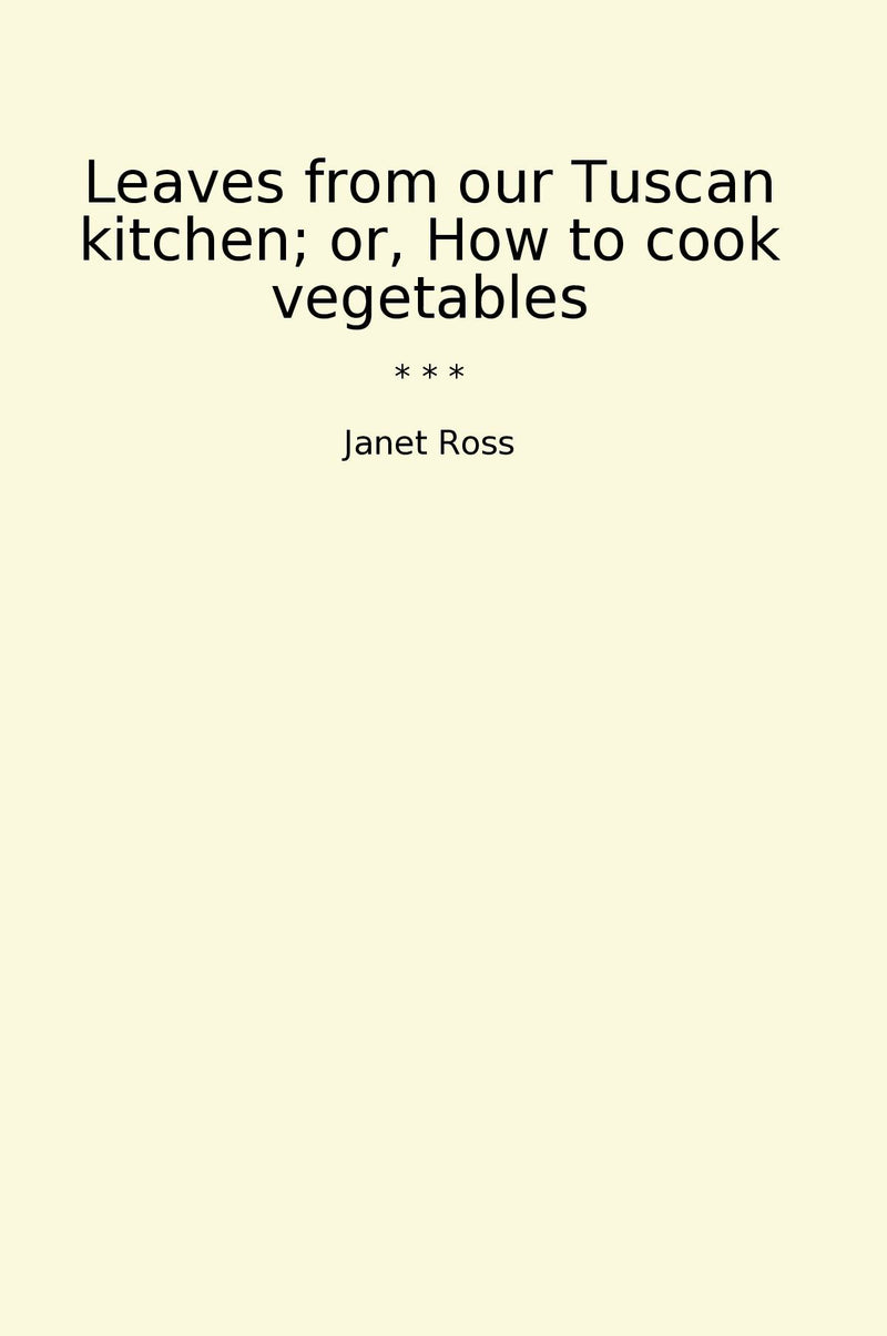 Leaves from our Tuscan kitchen; or, How to cook vegetables