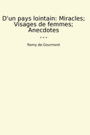 D'un pays lointain: Miracles; Visages de femmes; Anecdotes