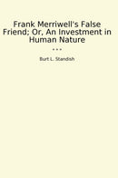 Frank Merriwell's False Friend; Or, An Investment in Human Nature