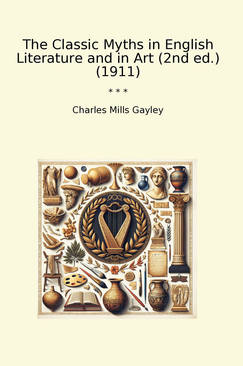 The Classic Myths in English Literature and in Art (2nd ed.) (1911)