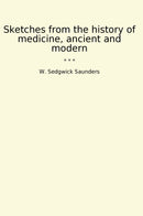 Sketches from the history of medicine, ancient and modern