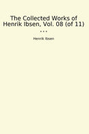 The Collected Works of Henrik Ibsen, Vol. 08 (of 11)
