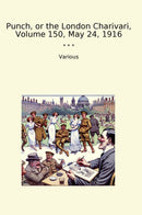 Punch, or the London Charivari, Volume 150, May 24, 1916