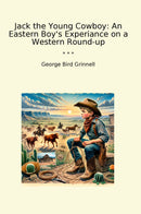 Jack the Young Cowboy: An Eastern Boy's Experiance on a Western Round-up