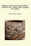 Pottery of the ancient Pueblos. (1886 N 04 / 1882-1883 (pages 257-360))
