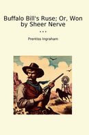 Buffalo Bill's Ruse; Or, Won by Sheer Nerve