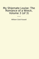 My Shipmate Louise: The Romance of a Wreck, Volume 3 (of 3)