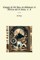 Viaggi di Ali Bey el-Abbassi in Africa ed in Asia, v. 4