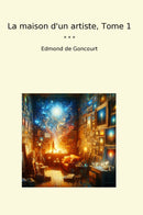 La maison d'un artiste, Tome 1