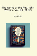 The works of the Rev. John Wesley, Vol. 03 (of 32)