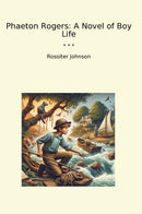 Phaeton Rogers: A Novel of Boy Life