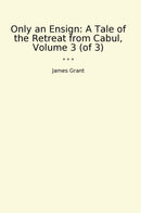 Only an Ensign: A Tale of the Retreat from Cabul, Volume 3 (of 3)