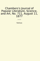 Chambers's Journal of Popular Literature, Science, and Art, No. 711, August 11, 1877