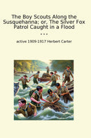 The Boy Scouts Along the Susquehanna; or, The Silver Fox Patrol Caught in a Flood