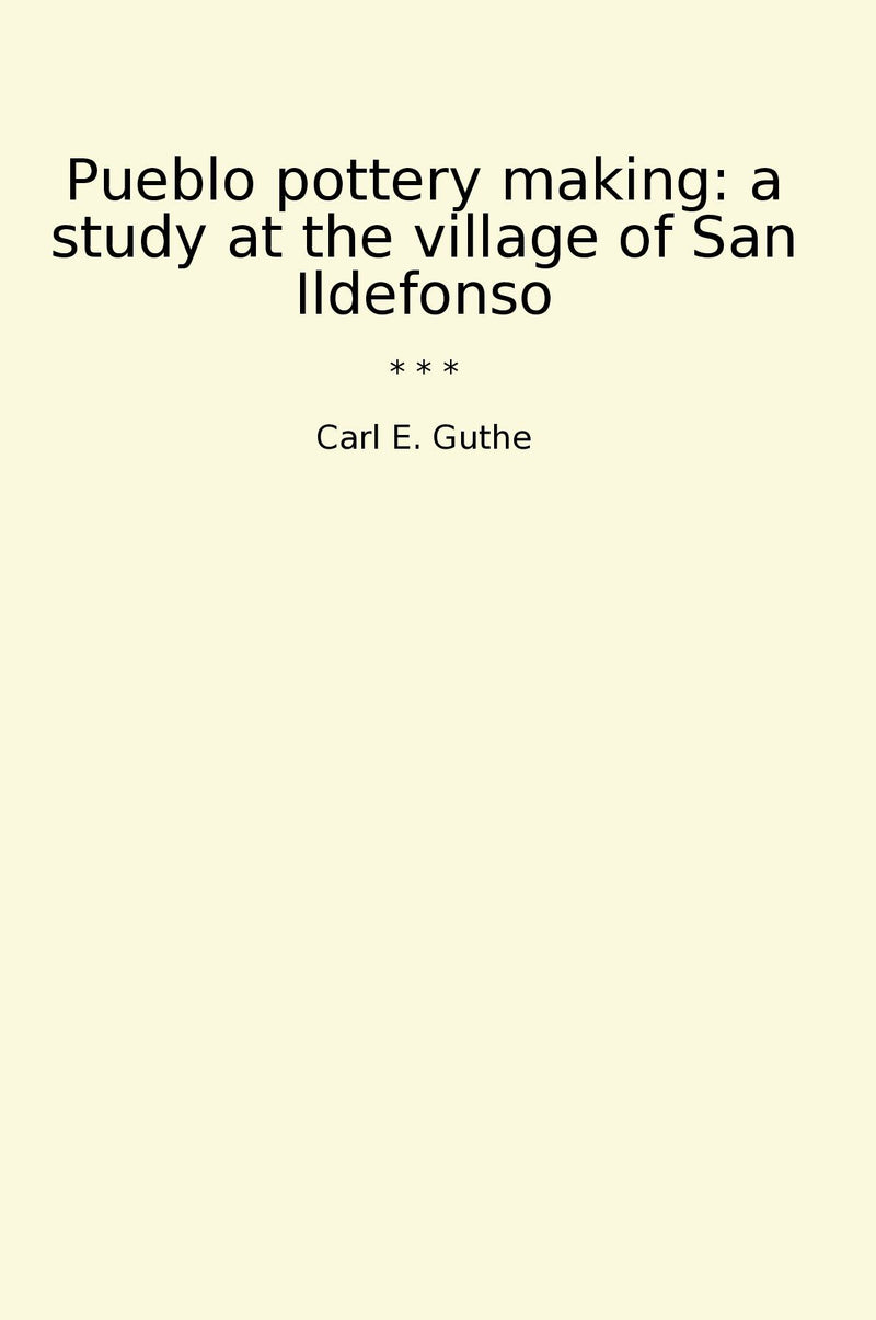 Pueblo pottery making: a study at the village of San Ildefonso