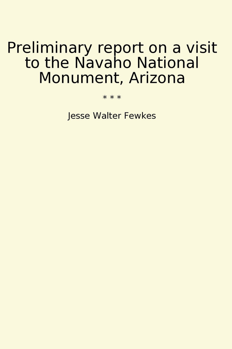 Preliminary report on a visit to the Navaho National Monument, Arizona