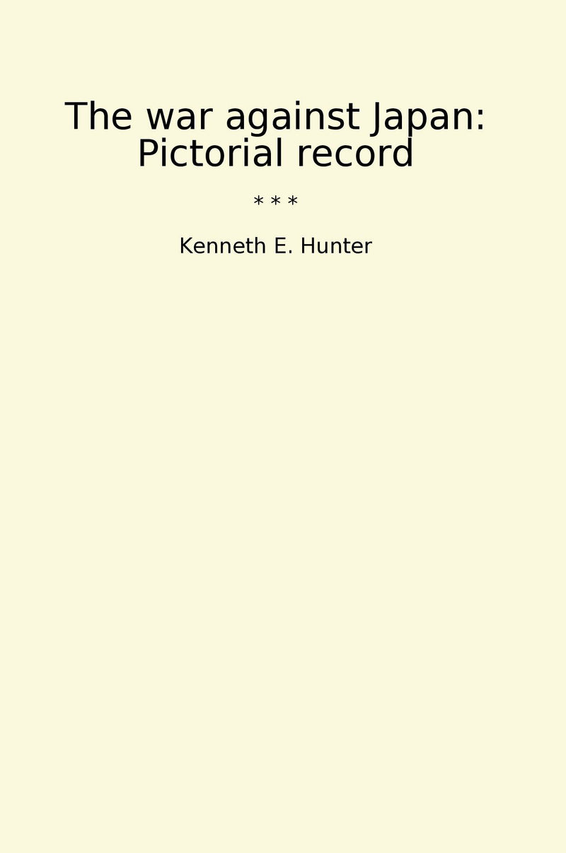 The war against Japan: Pictorial record