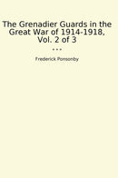 The Grenadier Guards in the Great War of 1914-1918, Vol. 2 of 3