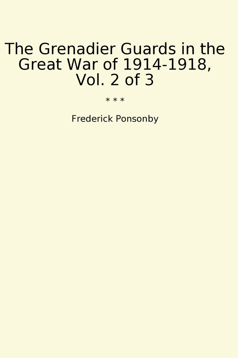 The Grenadier Guards in the Great War of 1914-1918, Vol. 2 of 3