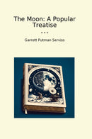 The Moon: A Popular Treatise