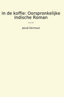 In de koffie: Oorspronkelijke Indische Roman