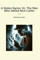 A Stolen Name; Or, The Man Who Defied Nick Carter