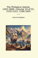 The Philippine Islands, 1493-1898—Volume 34 of 55, 1519-1522; 1280-1605
