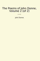 The Poems of John Donne, Volume 2 (of 2)