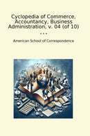 Cyclopedia of Commerce, Accountancy, Business Administration, v. 04 (of 10)