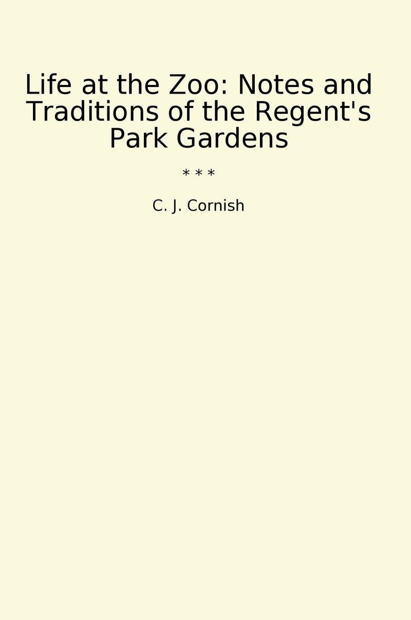 Life at the Zoo: Notes and Traditions of the Regent's Park Gardens