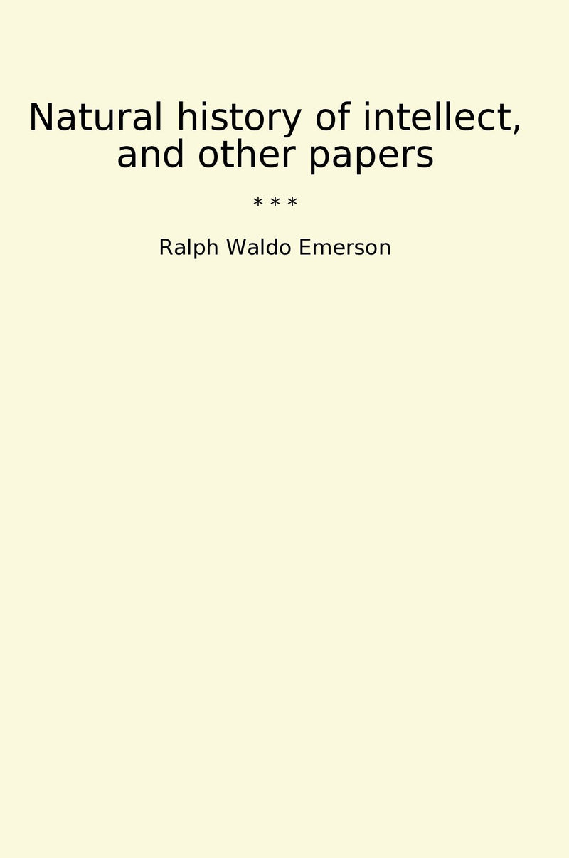 Natural history of intellect, and other papers