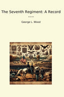 The Seventh Regiment: A Record