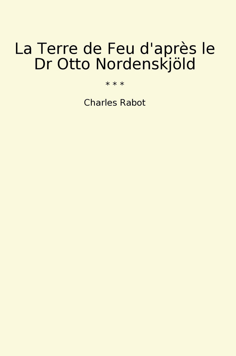 La Terre de Feu d'après le Dr Otto Nordenskjöld