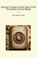 Harvey's Views on the Use of the Circulation of the Blood