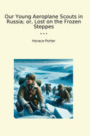 Our Young Aeroplane Scouts in Russia; or, Lost on the Frozen Steppes