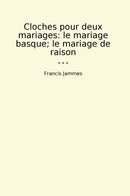 Cloches pour deux mariages: le mariage basque; le mariage de raison