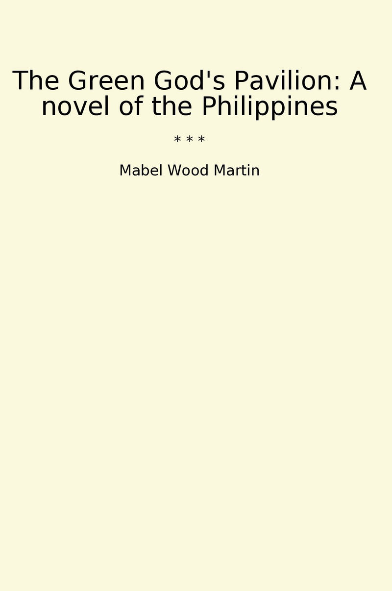 The Green God's Pavilion: A novel of the Philippines