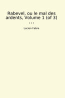 Rabevel, ou le mal des ardents, Volume 1 (of 3)