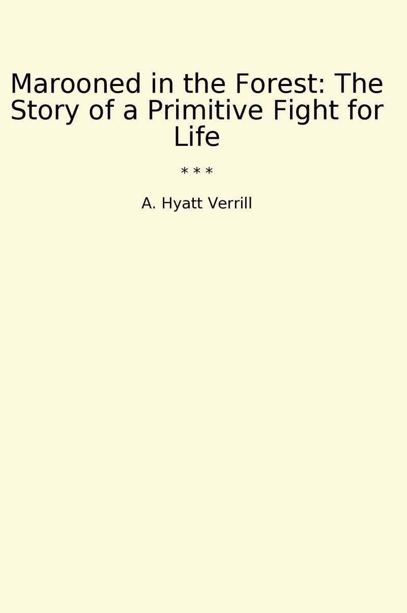 Marooned in the Forest: The Story of a Primitive Fight for Life