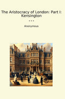 The Aristocracy of London: Part I: Kensington